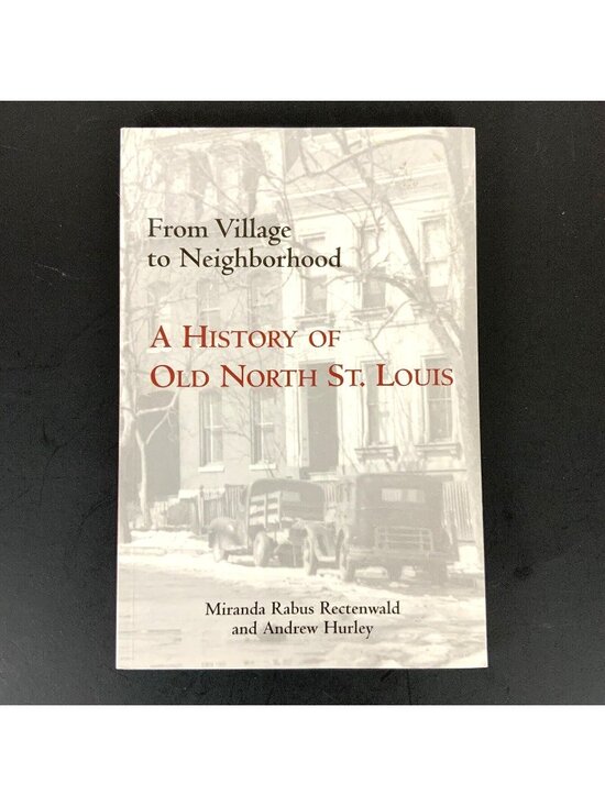 Missouri Historical Society Press Other - From Village To Neighborhood A History Of Old North St Louis By Rectenwald 2004